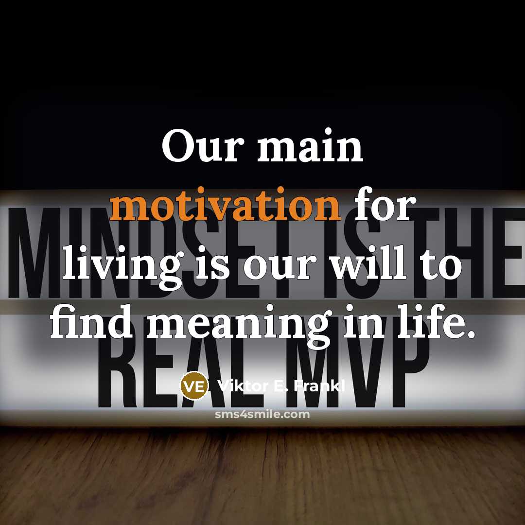 “Our main motivation for living is our will to find…” quote by Viktor E. Frankl