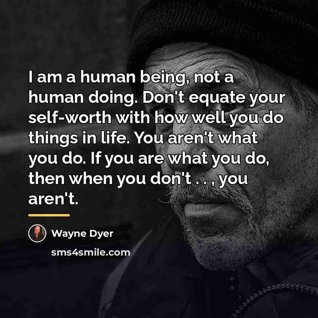 “I am a human being, not a human doing. Don't…” quote by Wayne Dyer