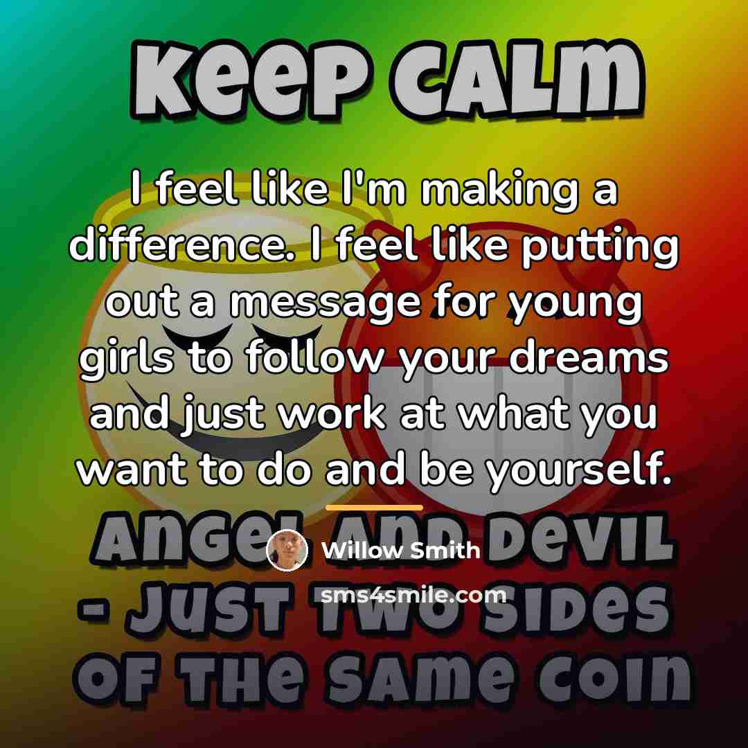 “I feel like I'm making a difference. I feel like…” quote by Willow Smith