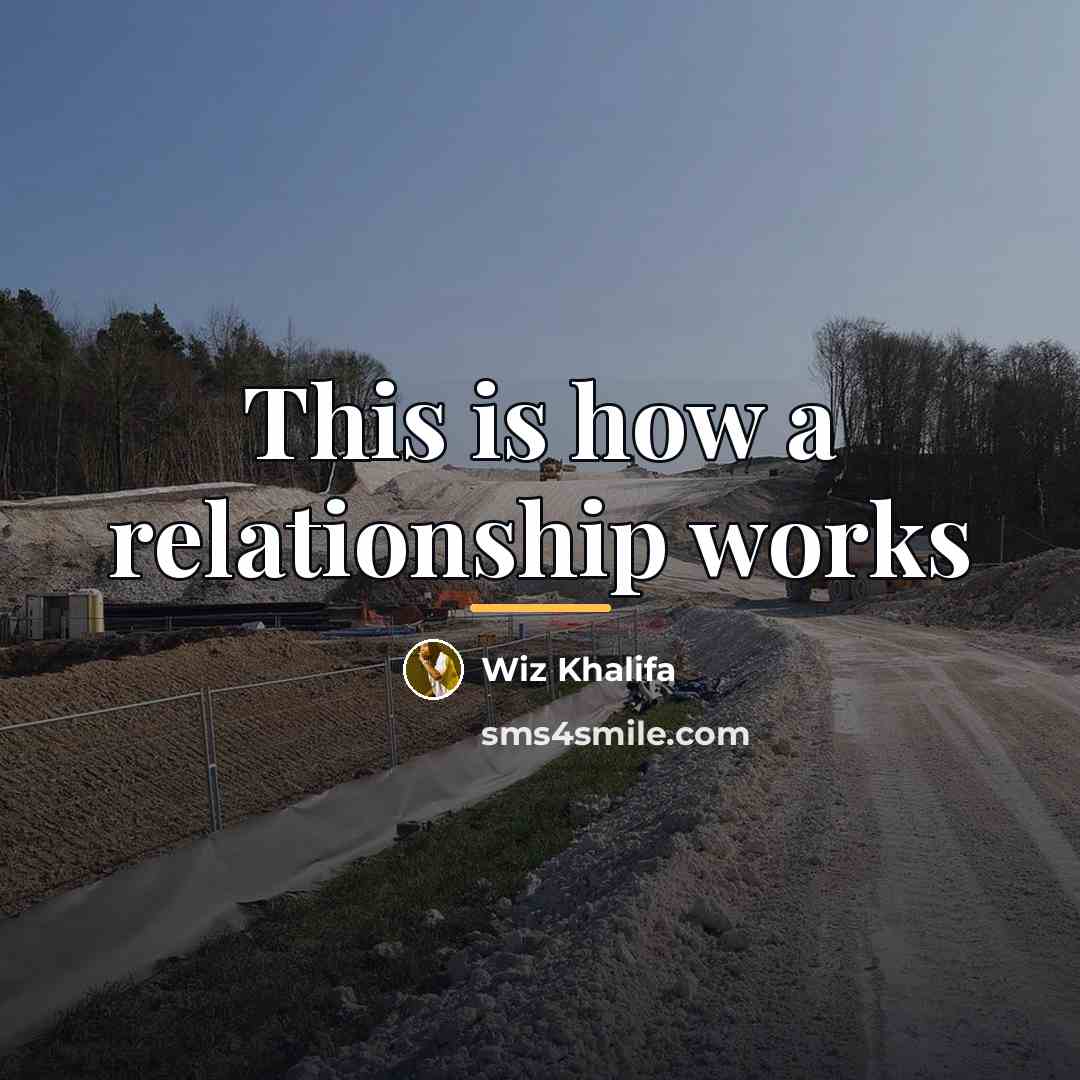“This is how a relationship works…” quote by Wiz Khalifa