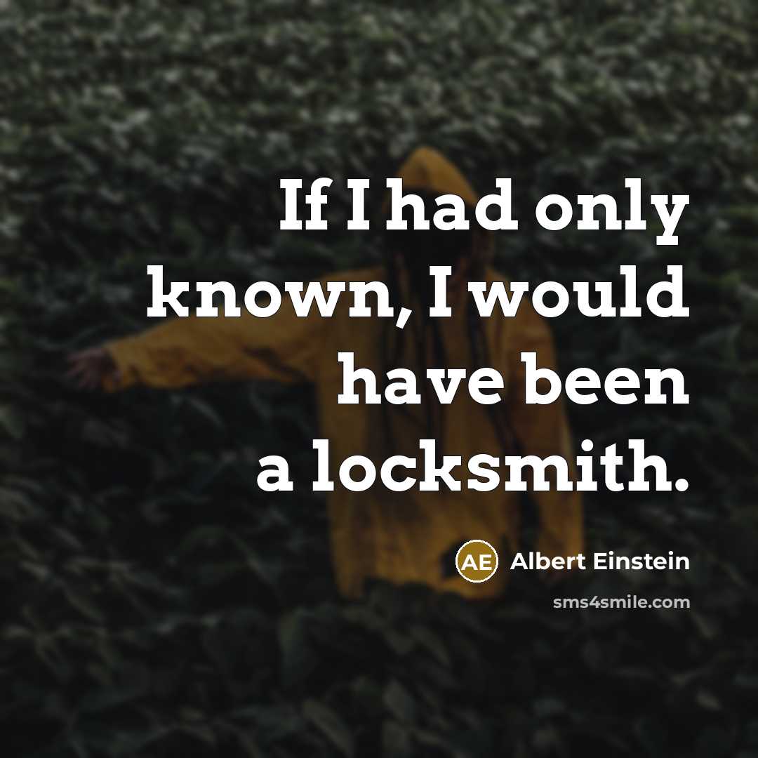 “If I had only known, I would have been a…” quote by Albert Einstein