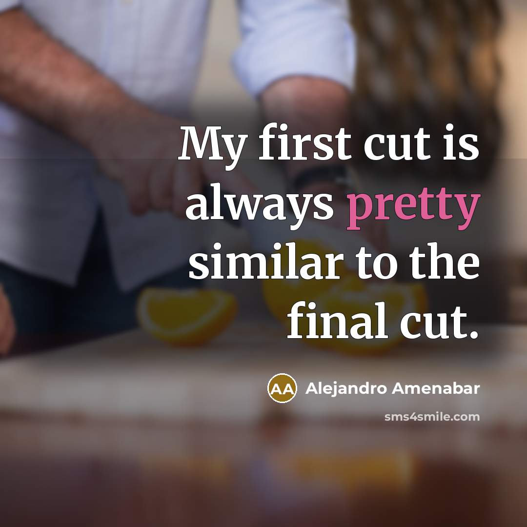 “My first cut is always pretty similar to the final…” quote by Alejandro Amenabar