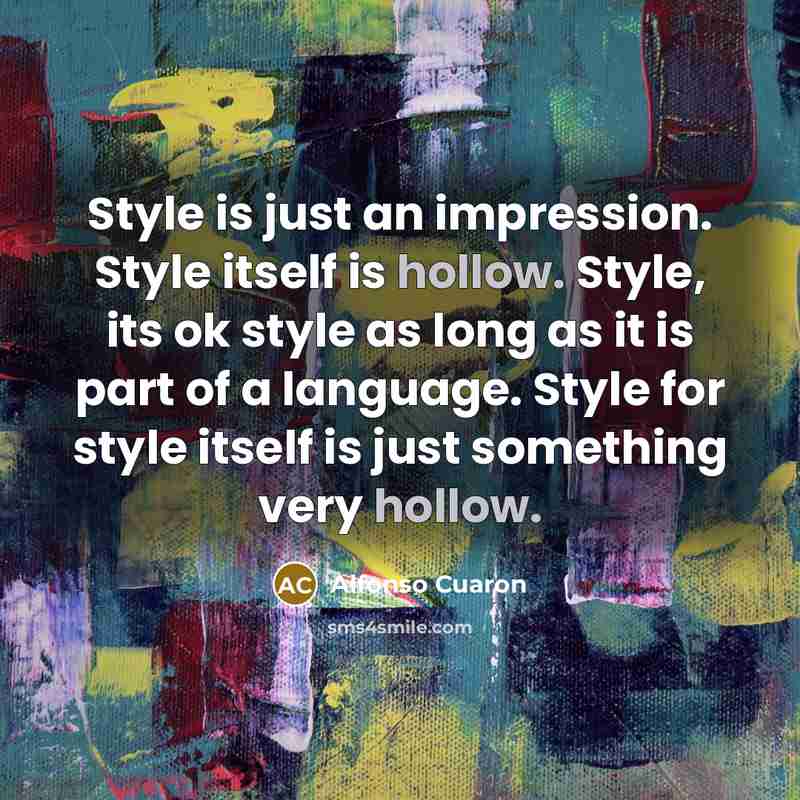 “Style is just an impression. Style itself is hollow. Style,…” quote by Alfonso Cuaron