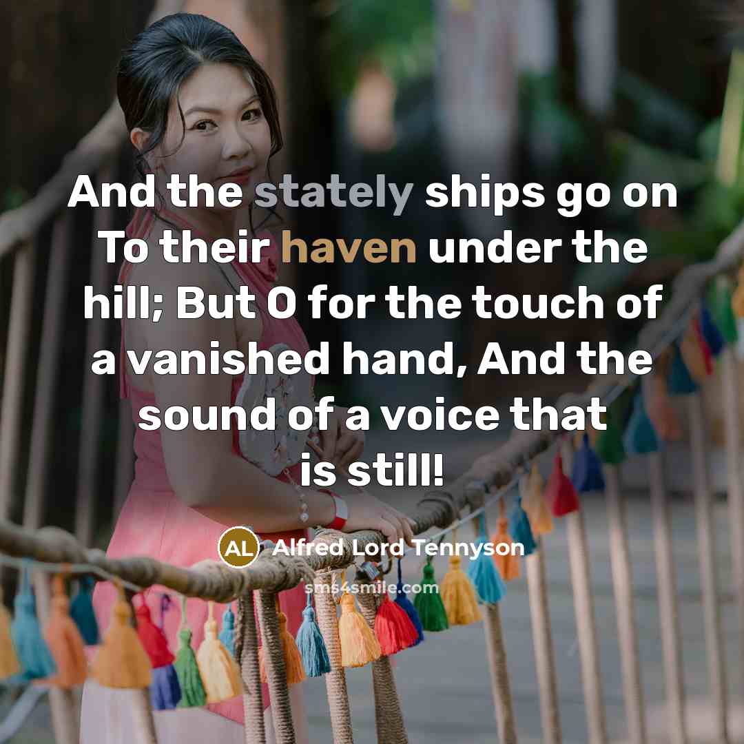 “And the stately ships go on To their haven under…” quote by Alfred Lord Tennyson