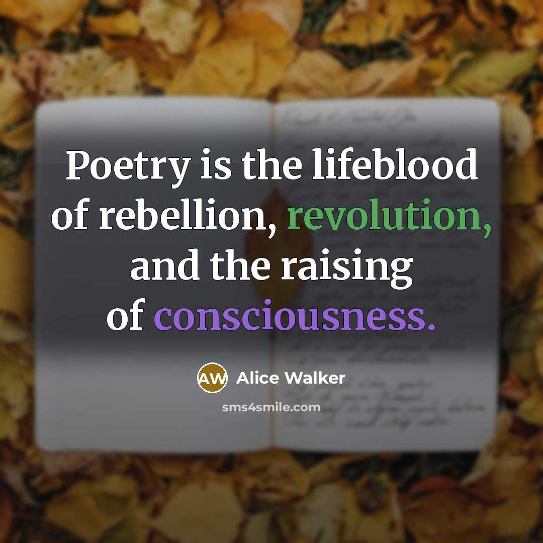 “Poetry is the lifeblood of rebellion, revolution, and the raising…” quote by Alice Walker
