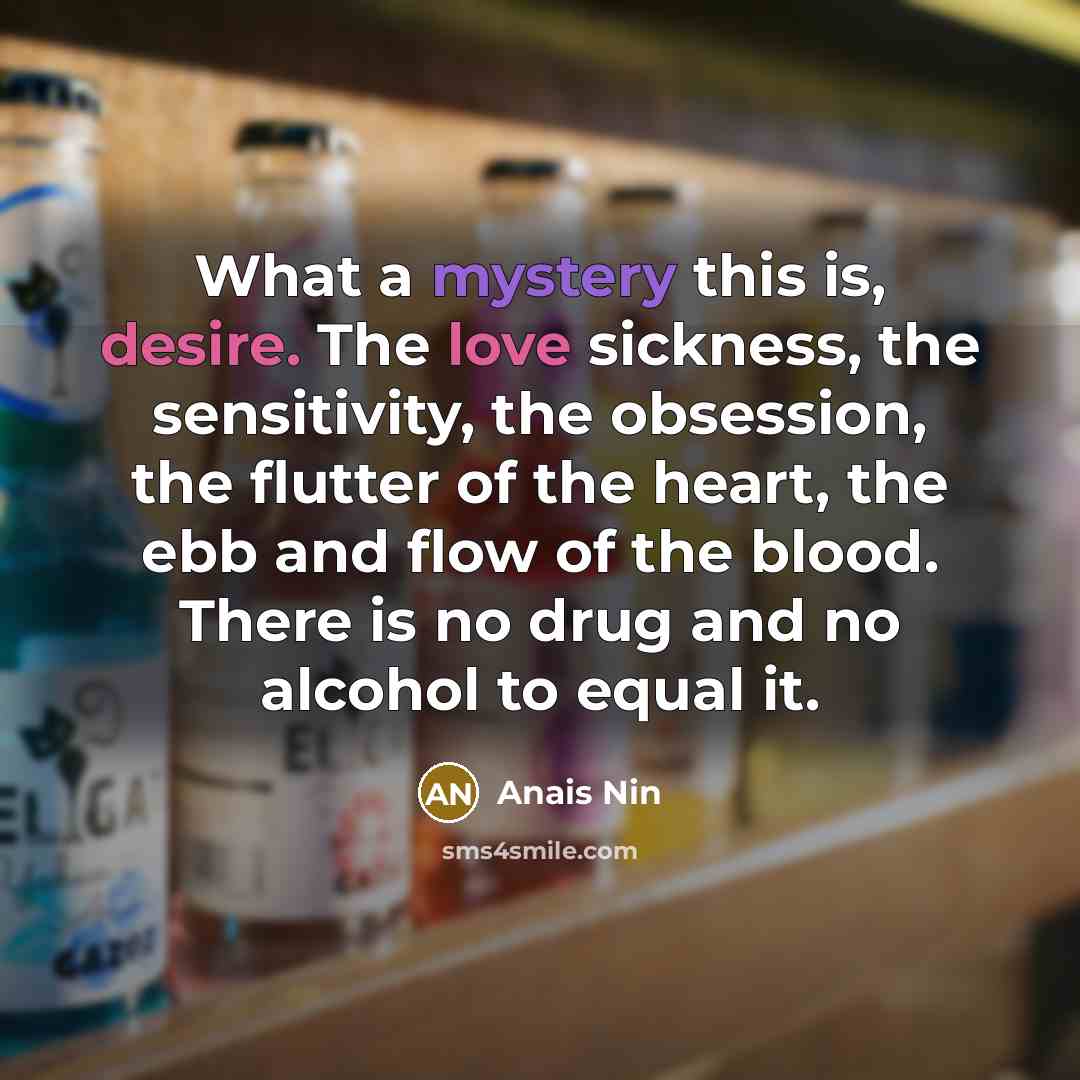 “What a mystery this is, desire. The love sickness, the…” quote by Anais Nin