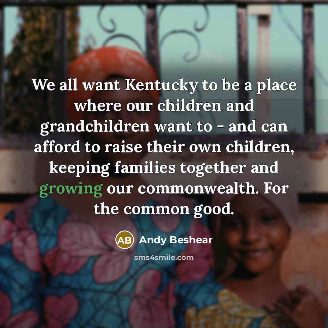 “We all want Kentucky to be a place where our…” quote by Andy Beshear