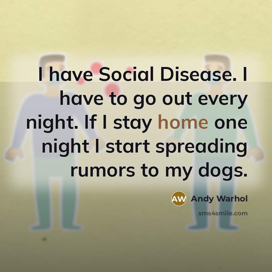 “I have Social Disease. I have to go out every…” quote by Andy Warhol