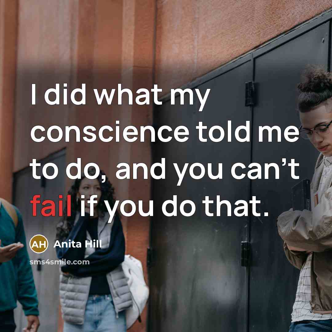 “I did what my conscience told me to do, and…” quote by Anita Hill