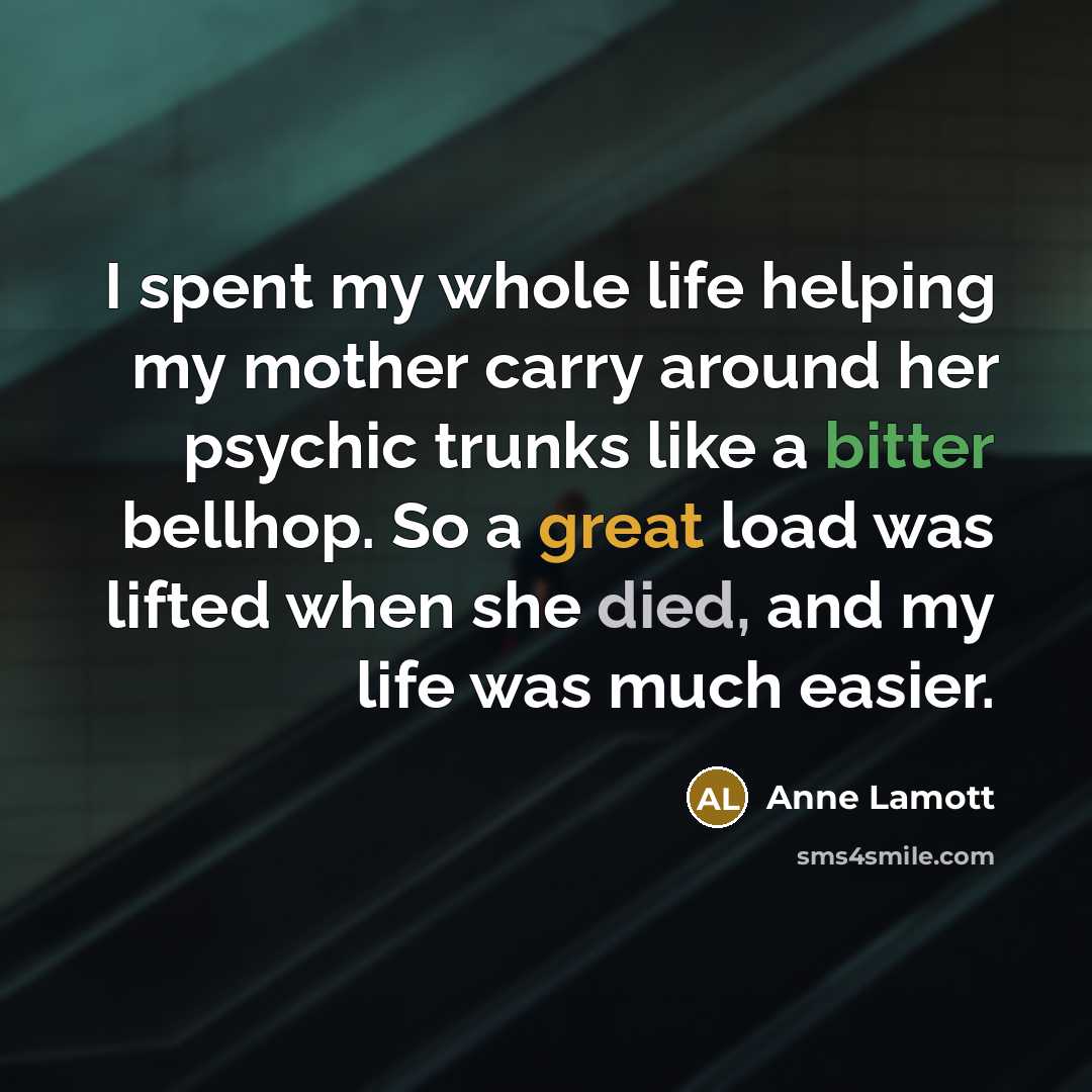 “I spent my whole life helping my mother carry around…” quote by Anne Lamott