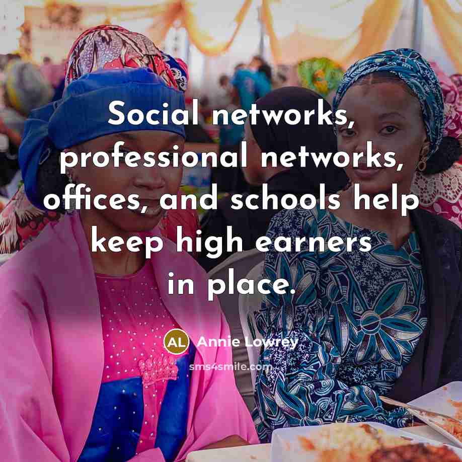 “Social networks, professional networks, offices, and schools help keep high…” quote by Annie Lowrey