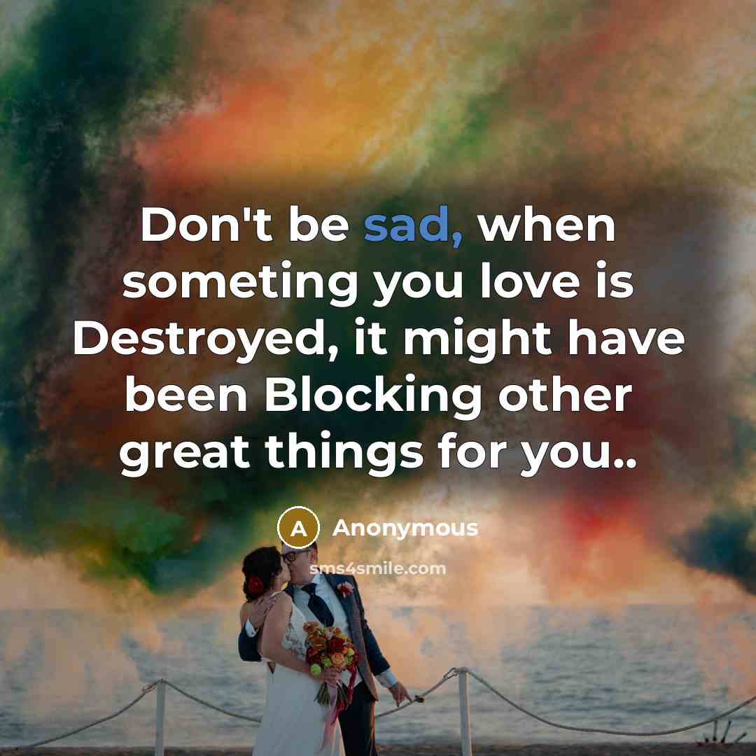 “Don't be sad, when someting you love is Destroyed, it…” quote by Anonymous