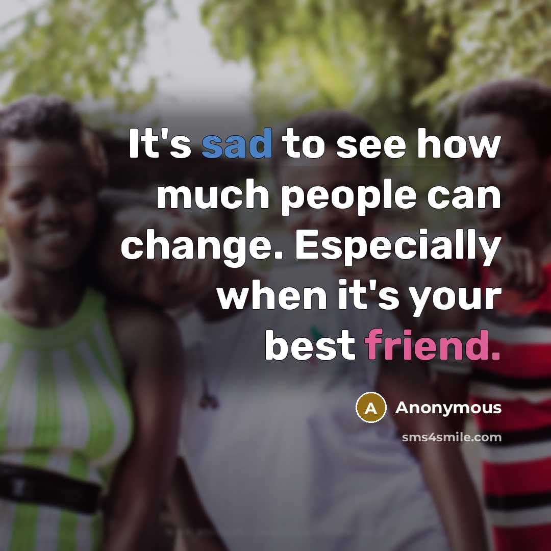 “It's sad to see how much people can change. Especially…” quote by Anonymous