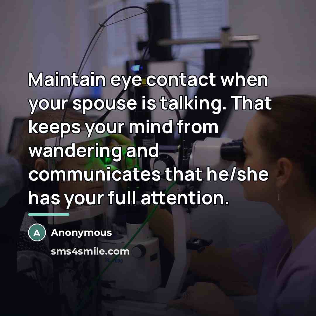 “Maintain eye contact when your spouse is talking. That keeps…” quote by Anonymous
