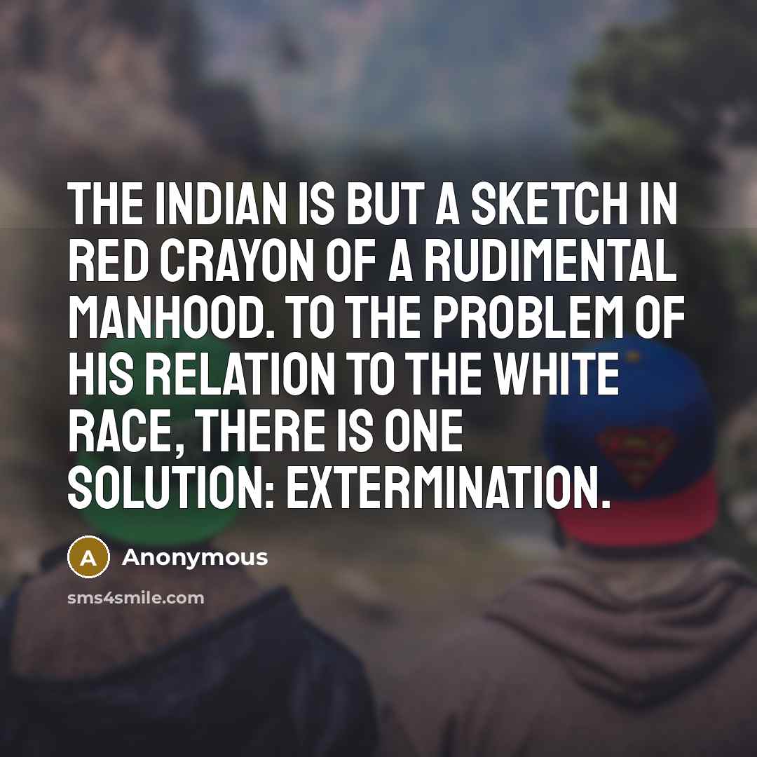 “The Indian is but a sketch in red crayon of…” quote by Anonymous