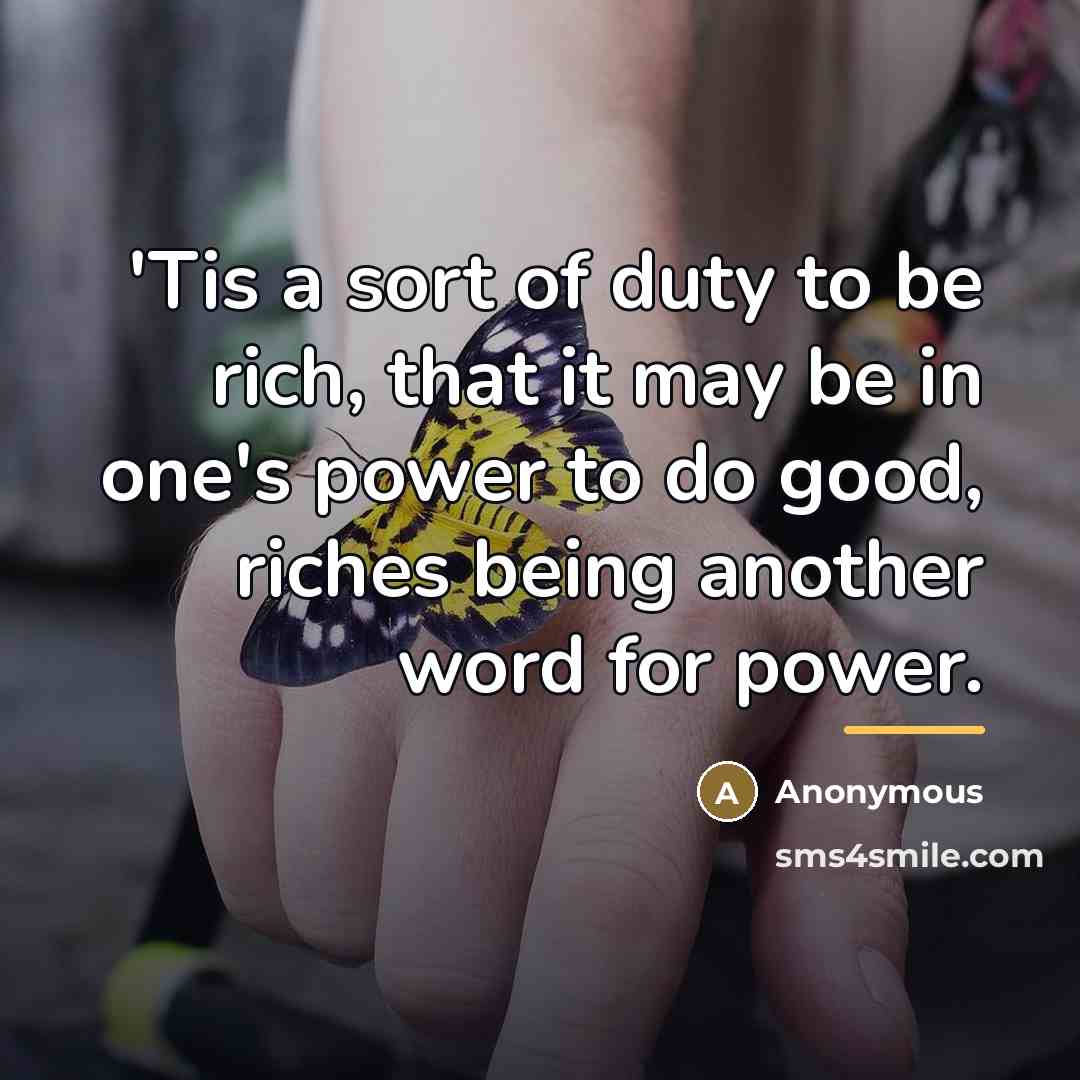 “'Tis a sort of duty to be rich, that it…” quote by Anonymous