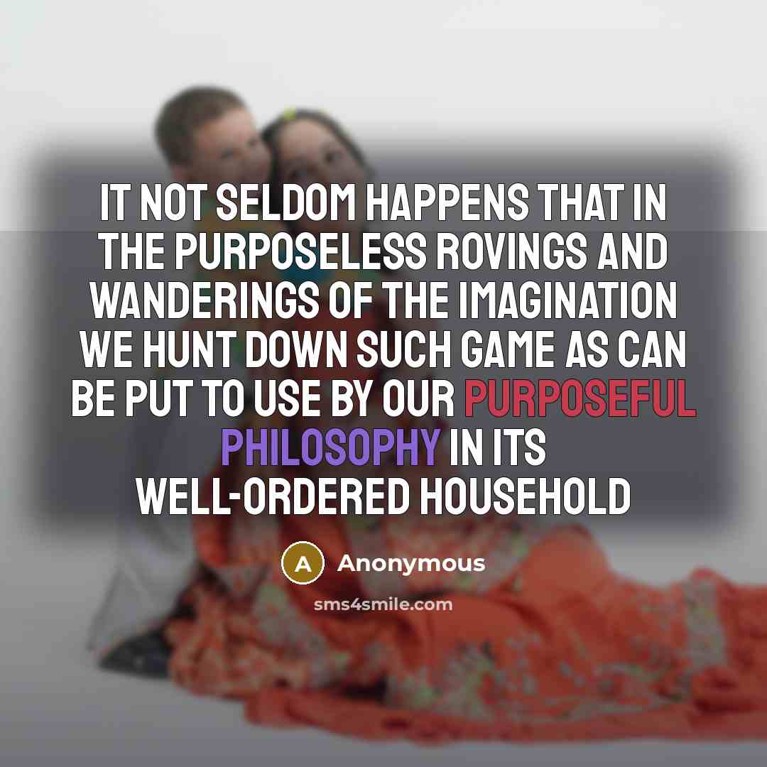 “It not seldom happens that in the purposeless rovings and…” quote by Anonymous