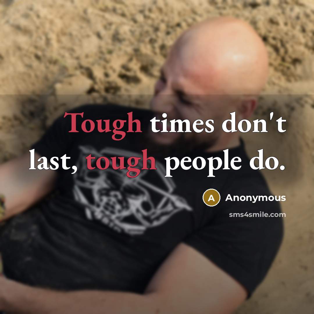 “Tough times don't last, tough people do.…” quote by Anonymous