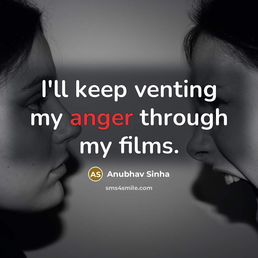 “I'll keep venting my anger through my films.…” quote by Anubhav Sinha
