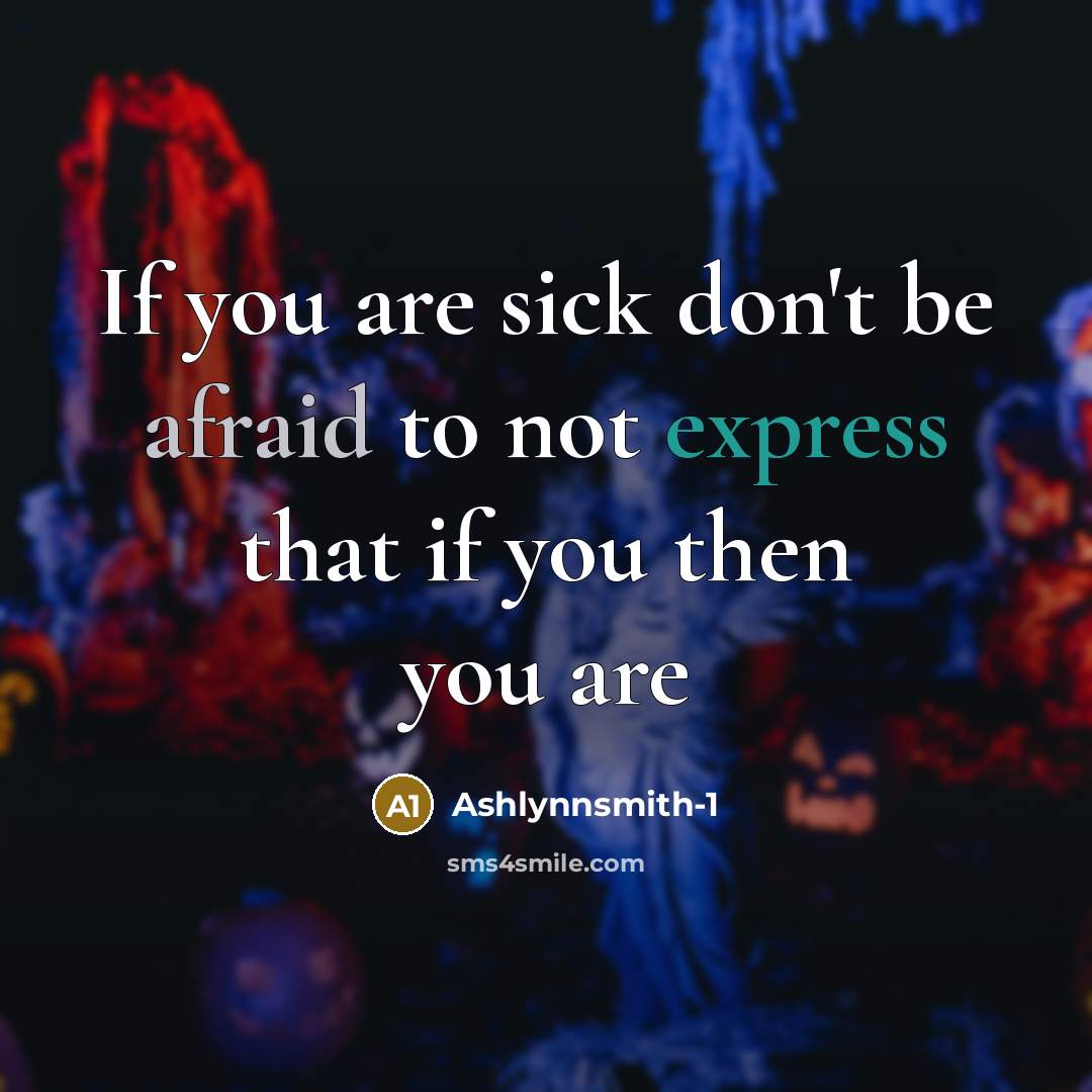 “If you are sick don't be afraid to not express that if you then you are” quote by Ashlynnsmith-1