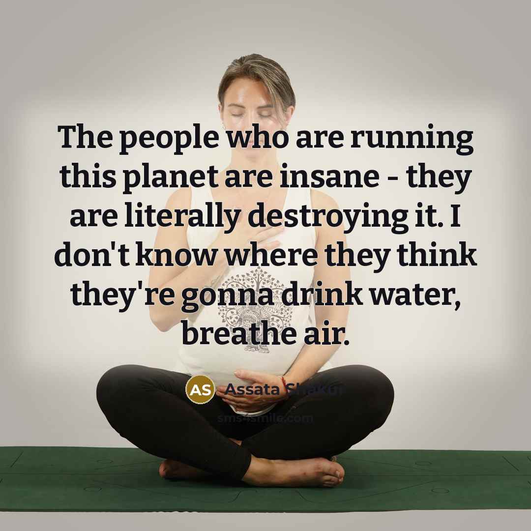“The people who are running this planet are insane -…” quote by Assata Shakur
