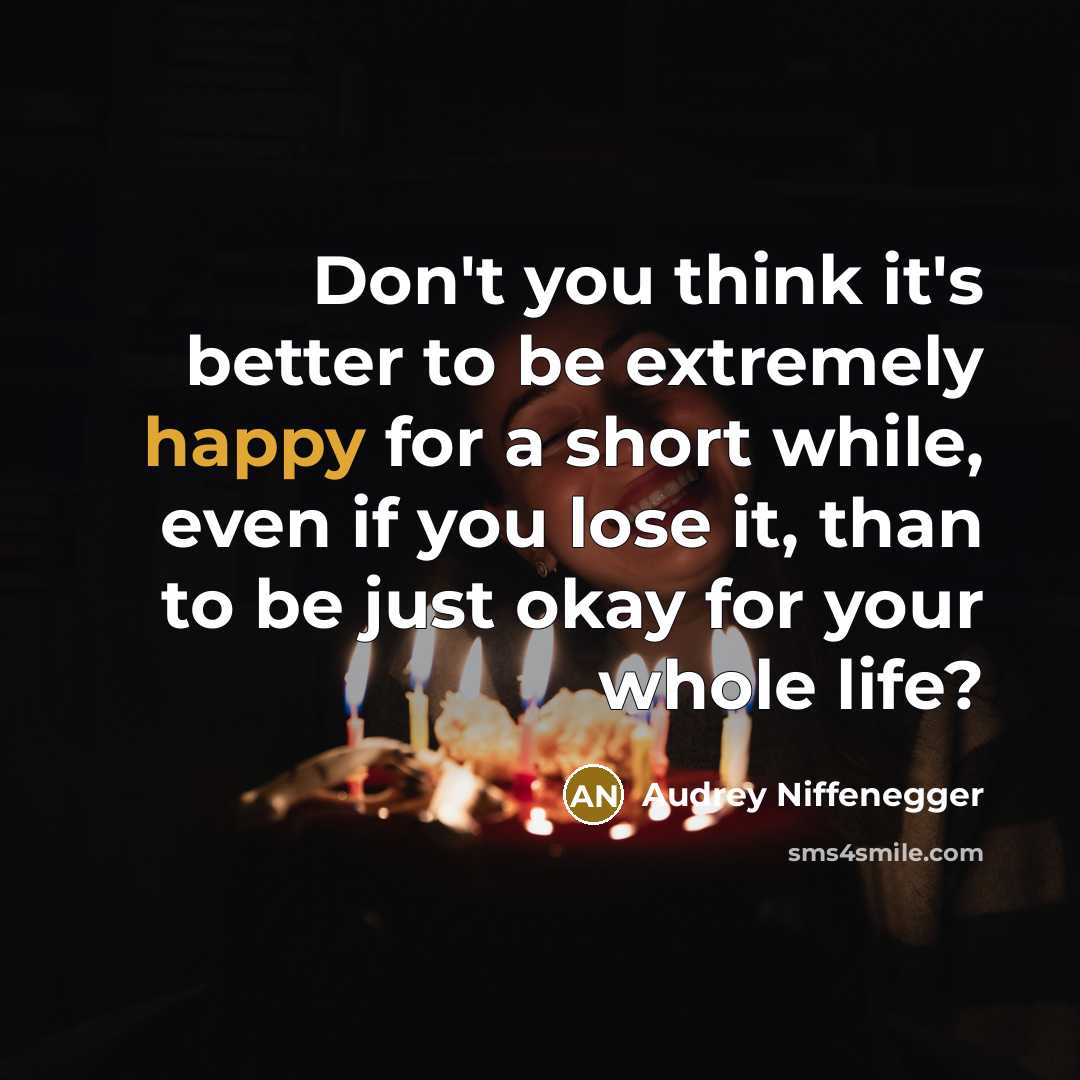 “Don't you think it's better to be extremely happy for…” quote by Audrey Niffenegger