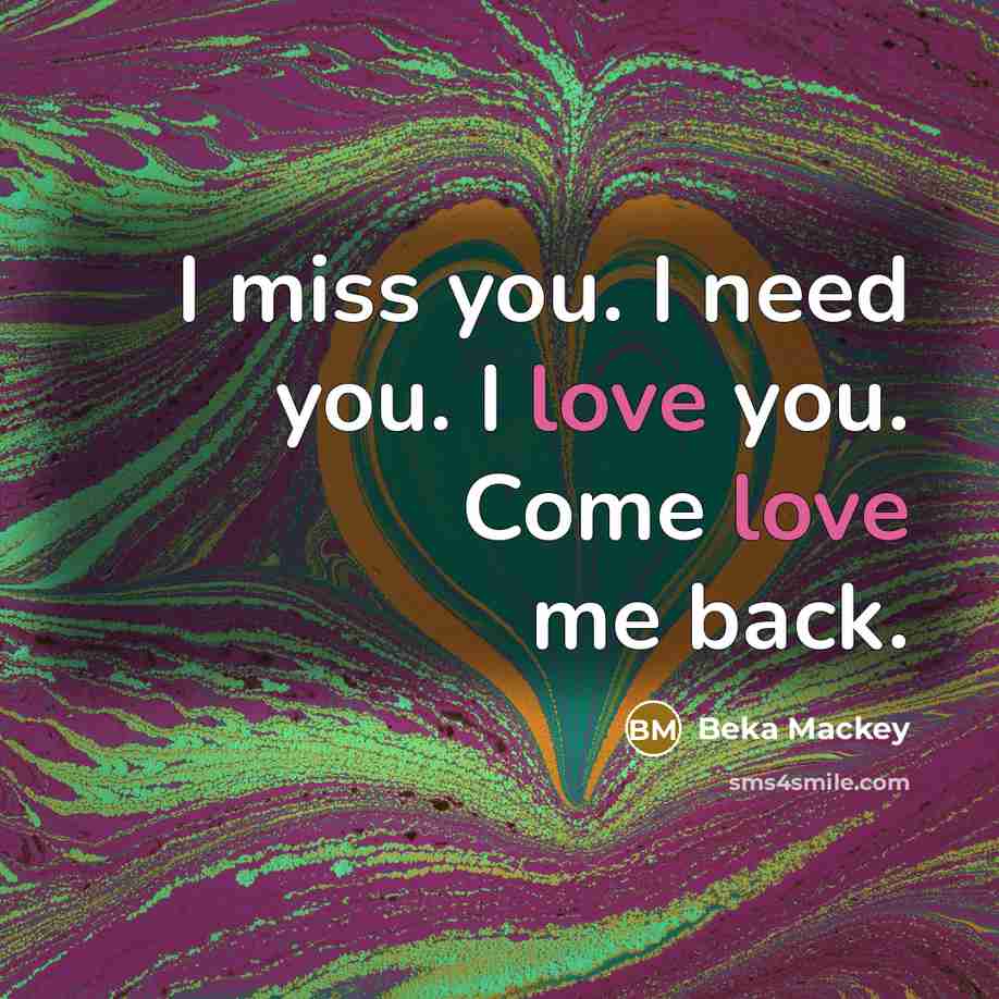 “I miss you. I need you. I love you. Come…” quote by Beka Mackey