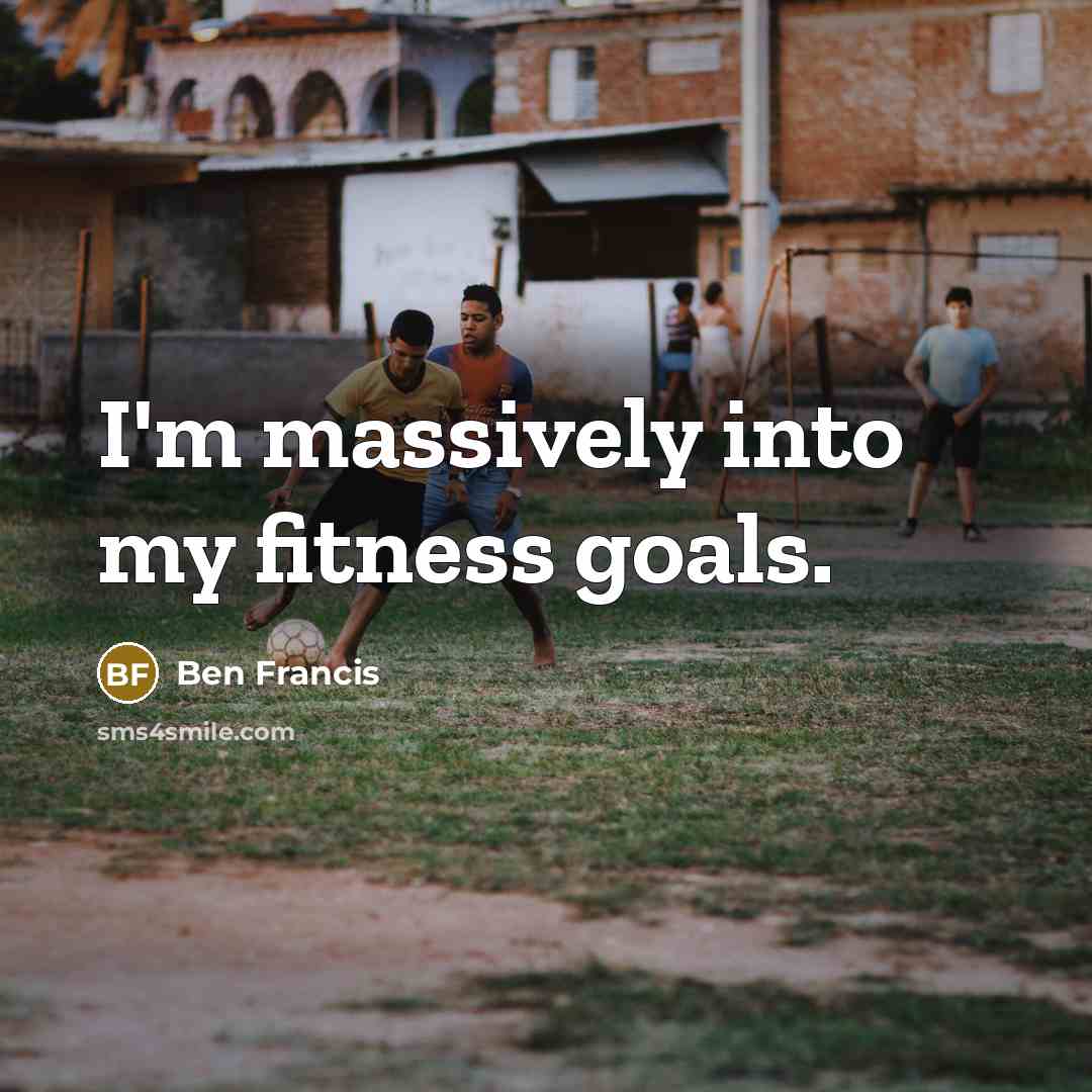 “I'm massively into my fitness goals.” quote by Ben Francis
