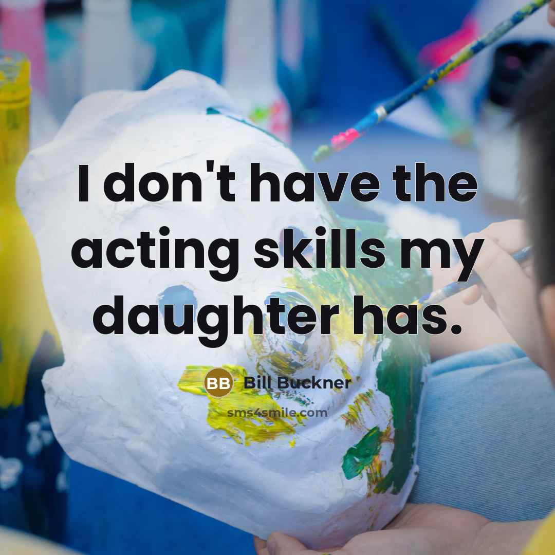 “I don't have the acting skills my daughter has.…” quote by Bill Buckner