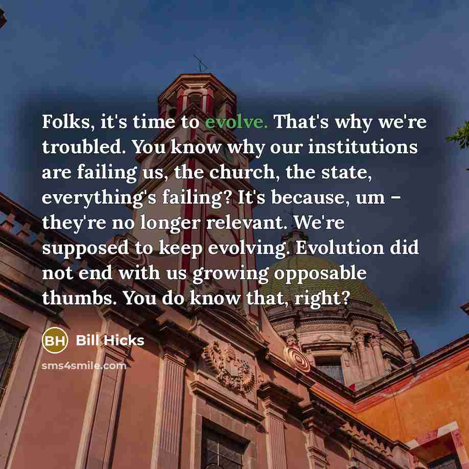 “Folks, it's time to evolve. That's why we're troubled. You…” quote by Bill Hicks