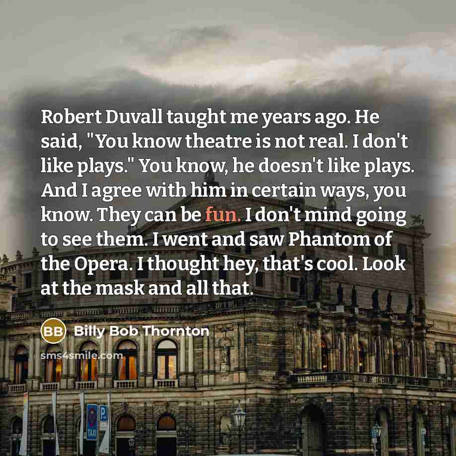 “Robert Duvall taught me years ago. He said, "You know…” quote by Billy Bob Thornton