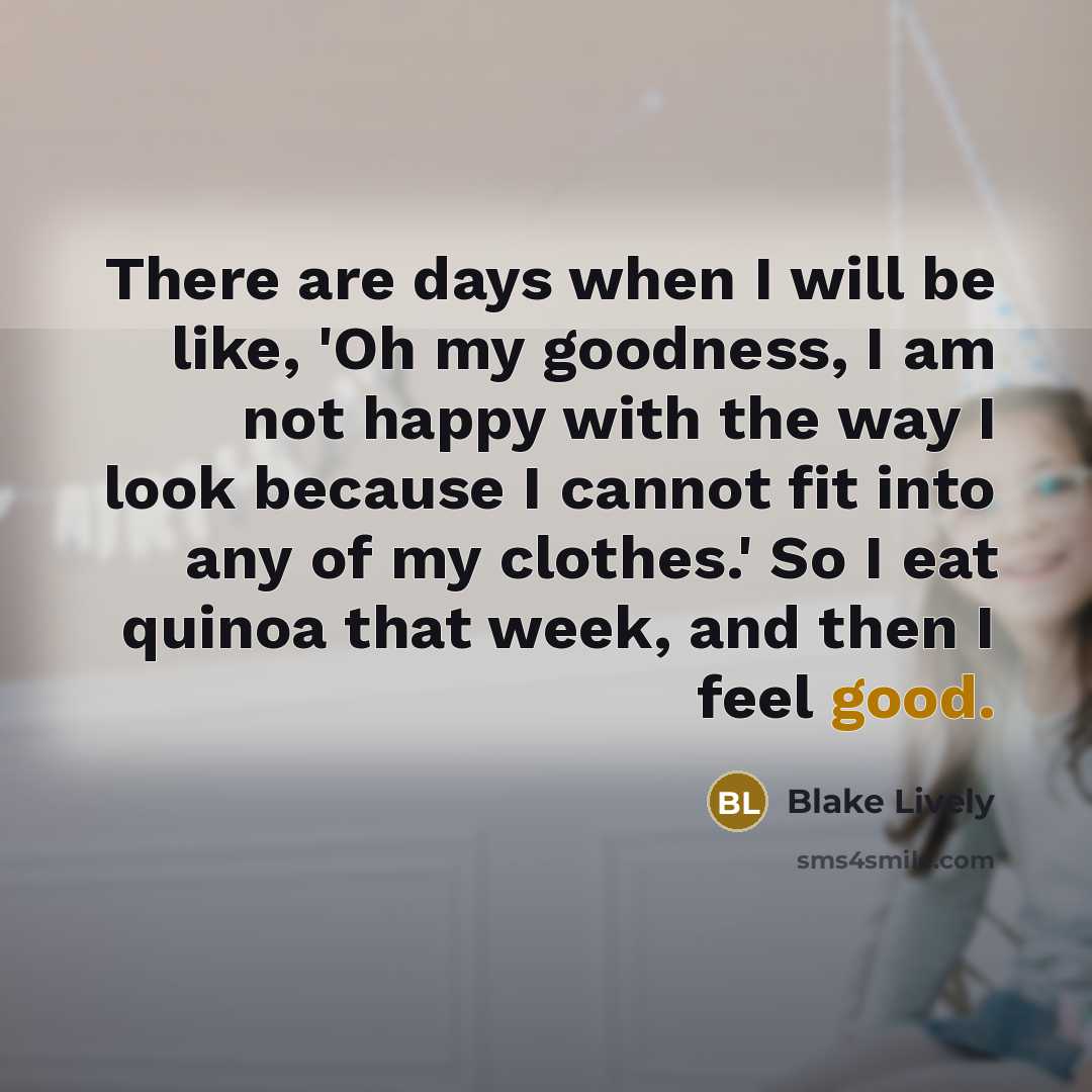 “There are days when I will be like, 'Oh my…” quote by Blake Lively
