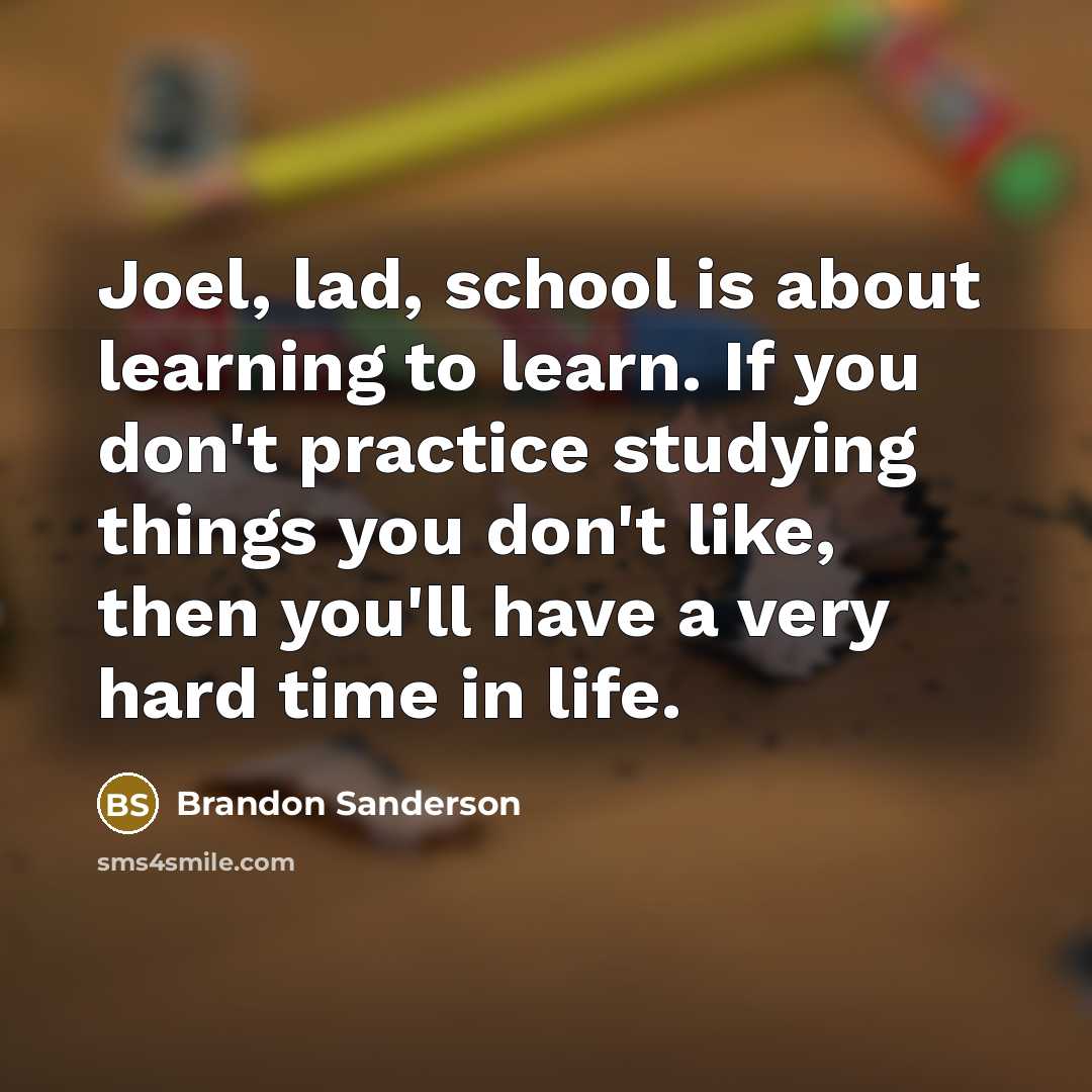 “Joel, lad, school is about learning to learn. If you…” quote by Brandon Sanderson