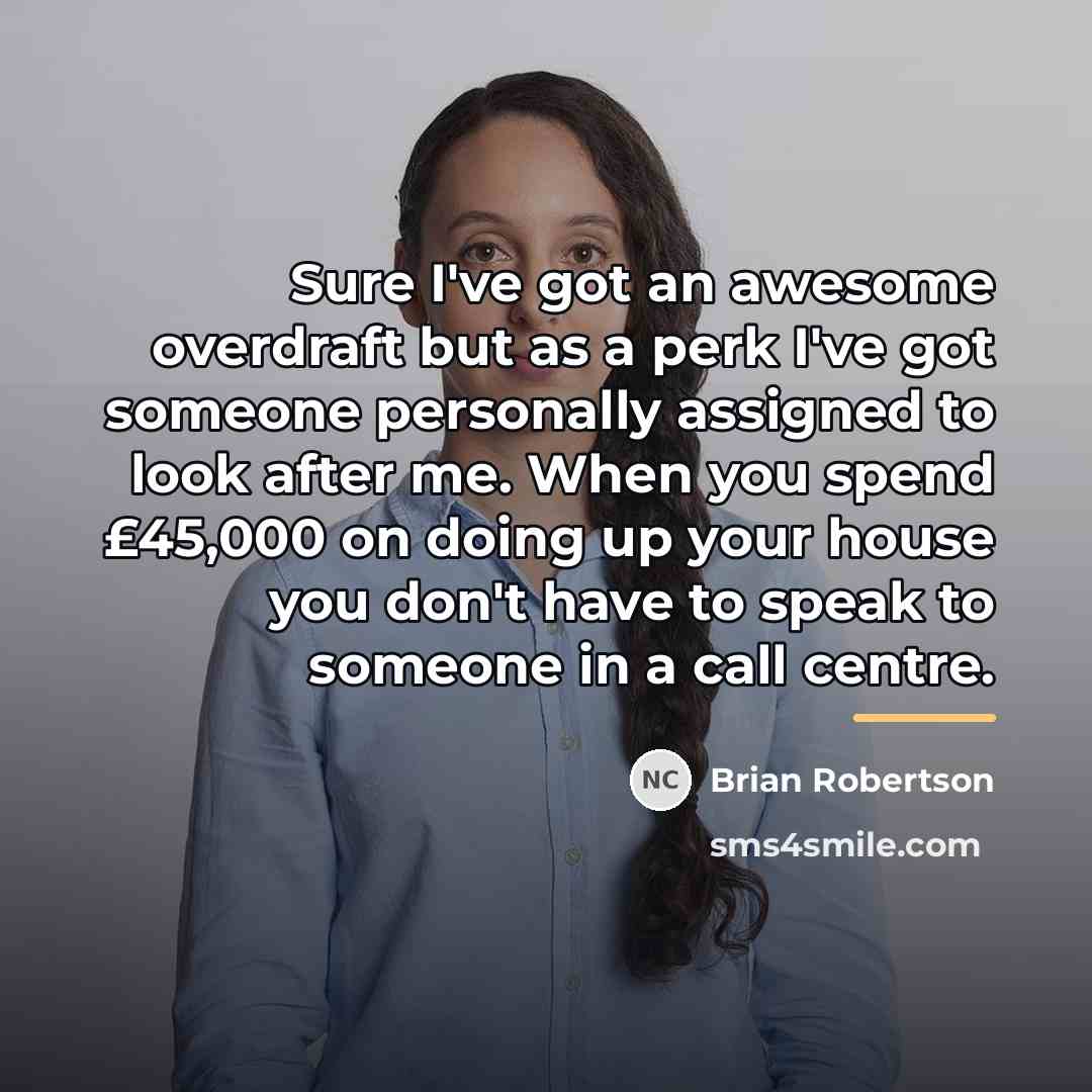“Sure I've got an awesome overdraft but as a perk…” quote by Brian Robertson