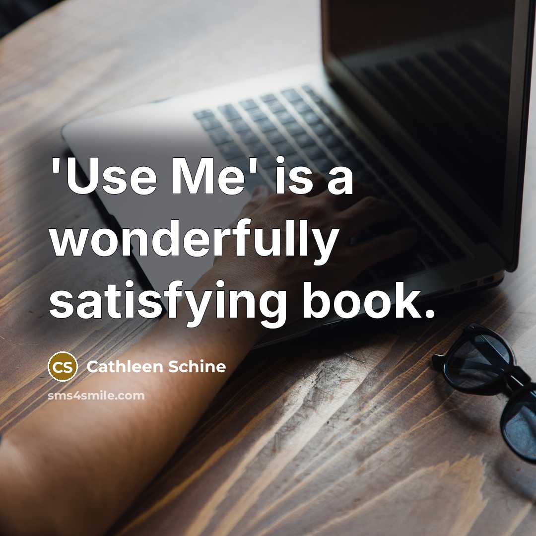 “'Use Me' is a wonderfully satisfying book.…” quote by Cathleen Schine