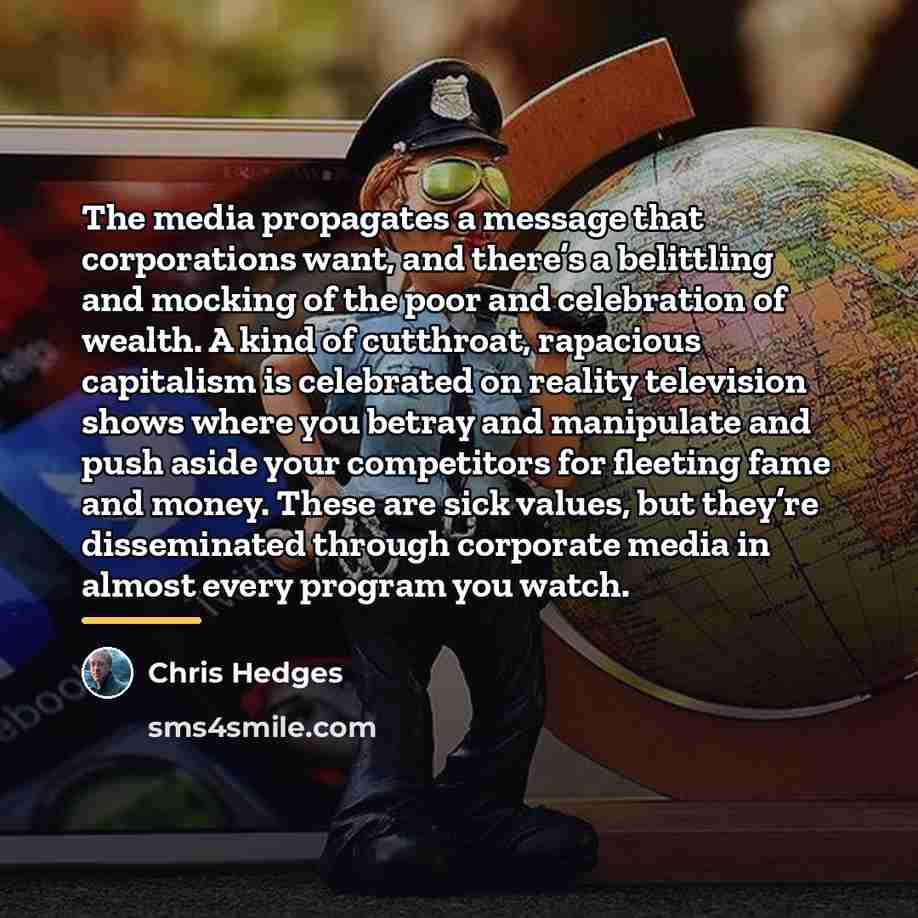 “The media propagates a message that corporations want, and there’s…” quote by Chris Hedges