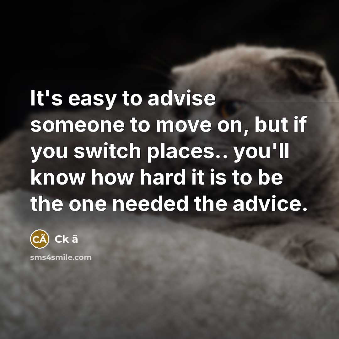 “It's easy to advise someone to move on, but if…” quote by Ck ã