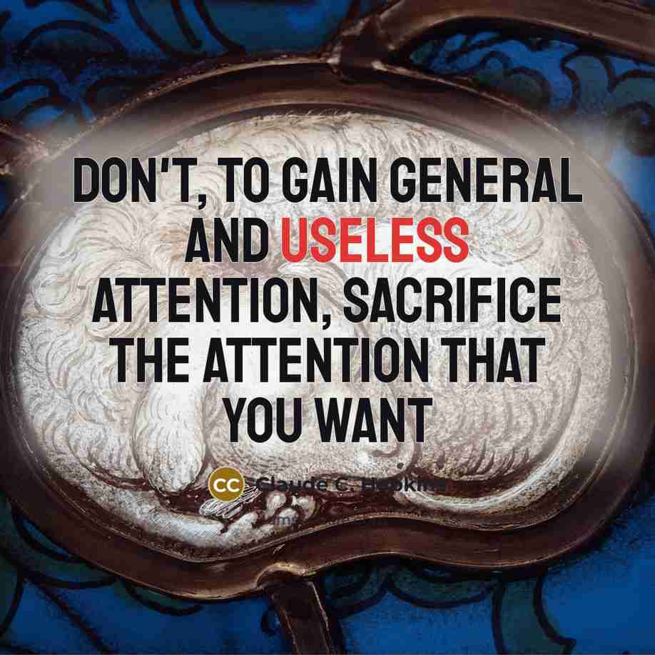 “Don't, to gain general and useless attention, sacrifice the attention…” quote by Claude C. Hopkins