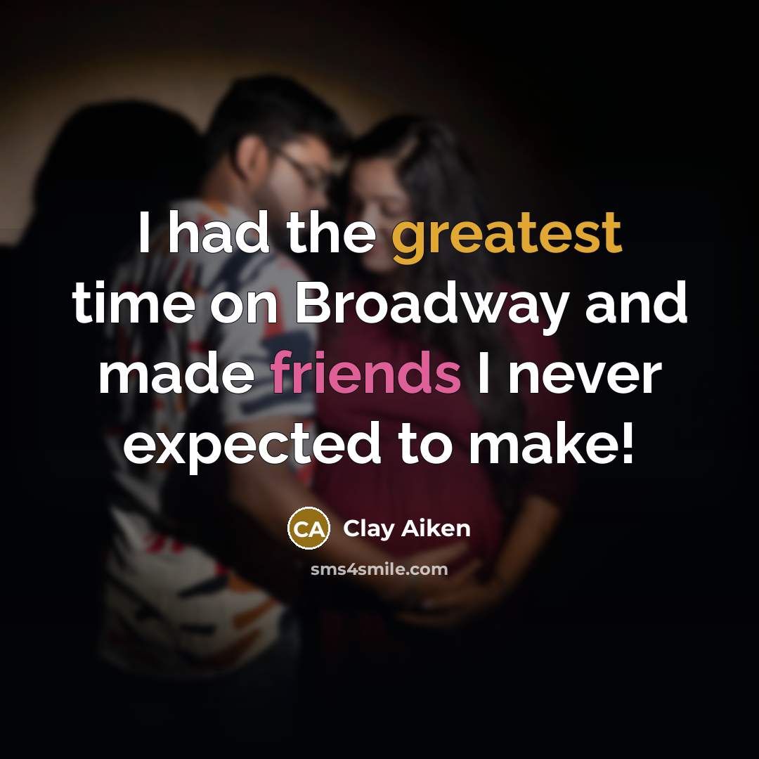 “I had the greatest time on Broadway and made friends…” quote by Clay Aiken