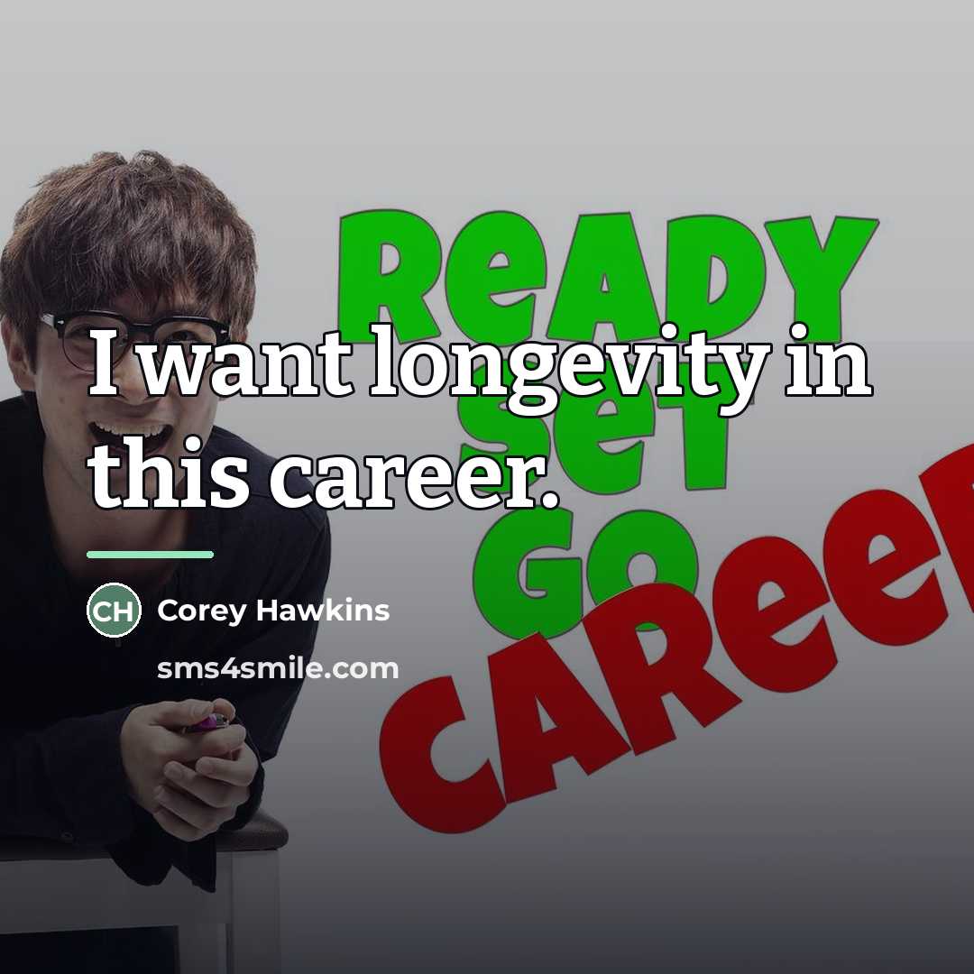 “I want longevity in this career.…” quote by Corey Hawkins