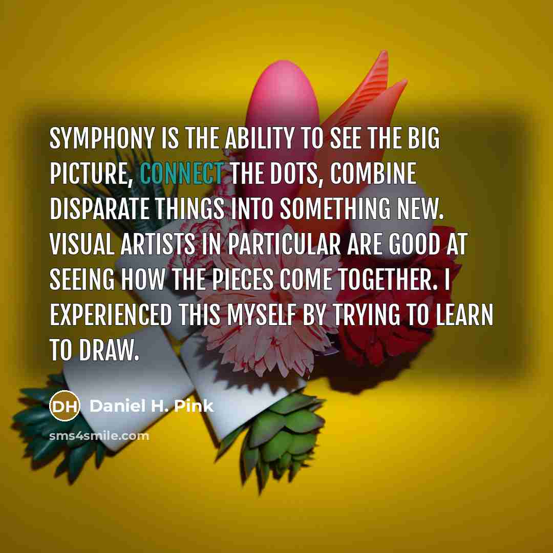 “Symphony is the ability to see the big picture, connect…” quote by Daniel H. Pink