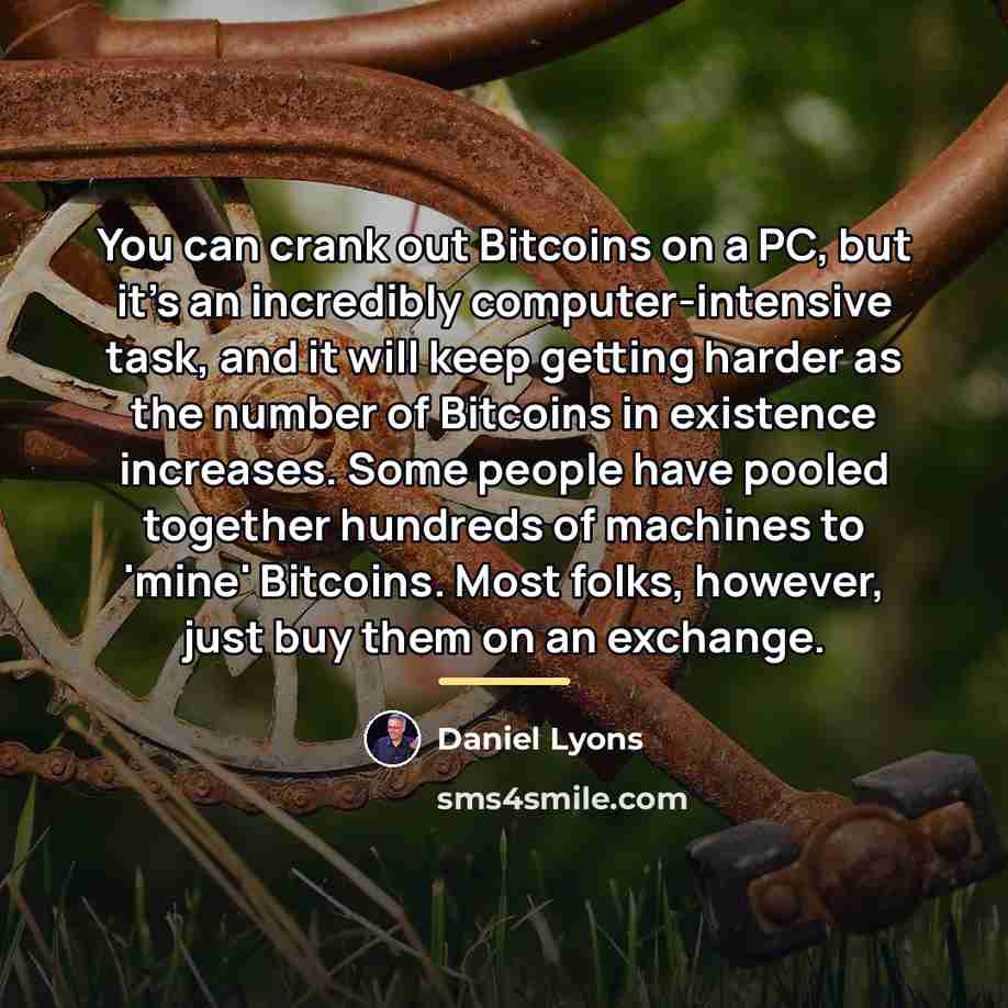 “You can crank out Bitcoins on a PC, but it's…” quote by Daniel Lyons