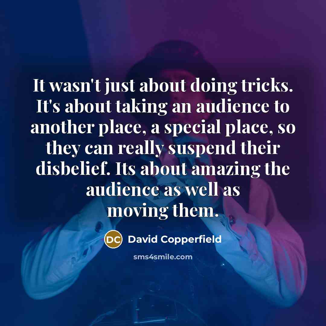 “It wasn't just about doing tricks. It's about taking an…” quote by David Copperfield