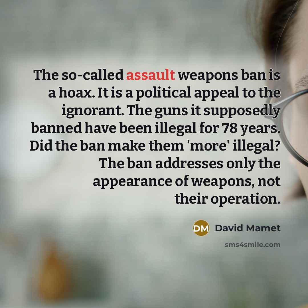 “The so-called assault weapons ban is a hoax. It is…” quote by David Mamet