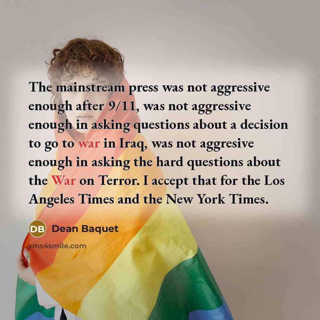 “The mainstream press was not aggressive enough after 9/11, was…” quote by Dean Baquet