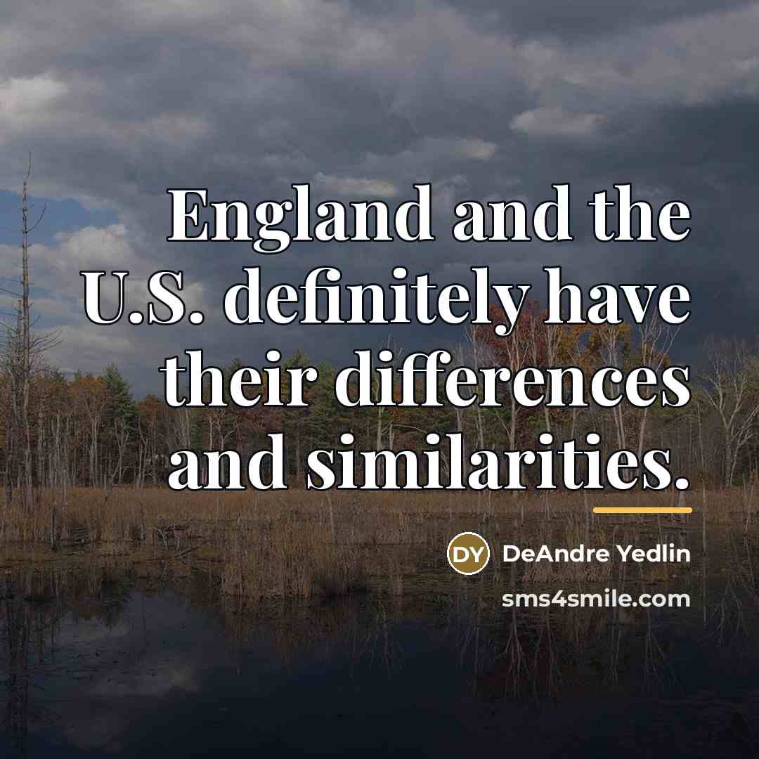 “England and the U.S. definitely have their differences and similarities.…” quote by DeAndre Yedlin