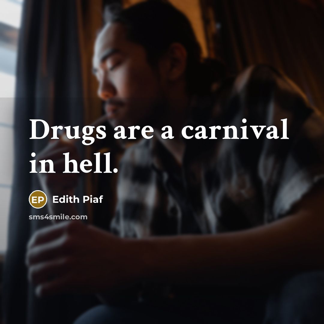 “Drugs are a carnival in hell.…” quote by Edith Piaf