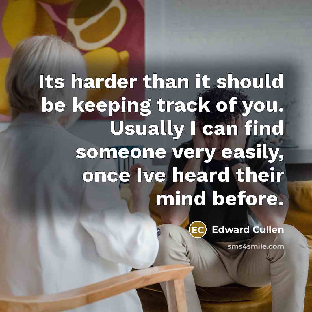 “Its harder than it should be keeping track of you.…” quote by Edward Cullen