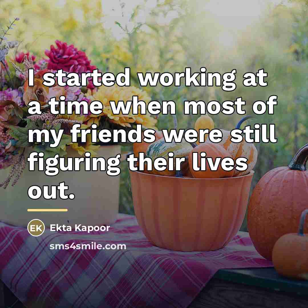 “I started working at a time when most of my…” quote by Ekta Kapoor