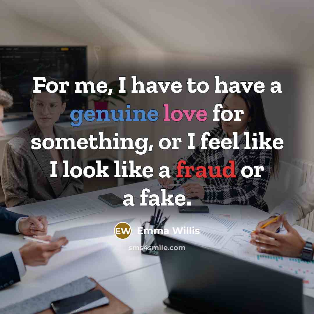 “For me, I have to have a genuine love for…” quote by Emma Willis